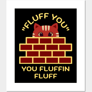 Fluff You You Fluffin Fluff Posters and Art